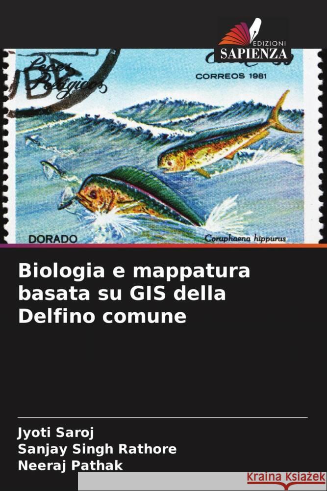 Biologia e mappatura basata su GIS della Delfino comune Saroj, Jyoti, Rathore, Sanjay Singh, Pathak, Neeraj 9786204468846