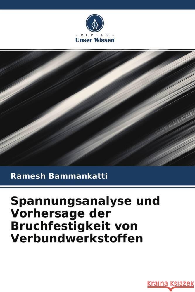 Spannungsanalyse und Vorhersage der Bruchfestigkeit von Verbundwerkstoffen Bammankatti, Ramesh 9786204469201