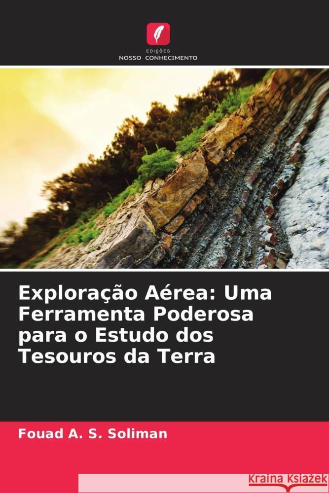 Exploração Aérea: Uma Ferramenta Poderosa para o Estudo dos Tesouros da Terra Soliman, Fouad A. S. 9786204469478 Edições Nosso Conhecimento