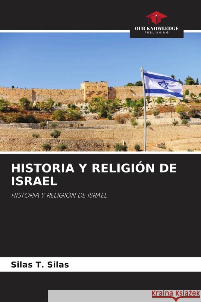 HISTORIA Y RELIGIÓN DE ISRAEL Silas, Silas T. 9786204469577 Our Knowledge Publishing