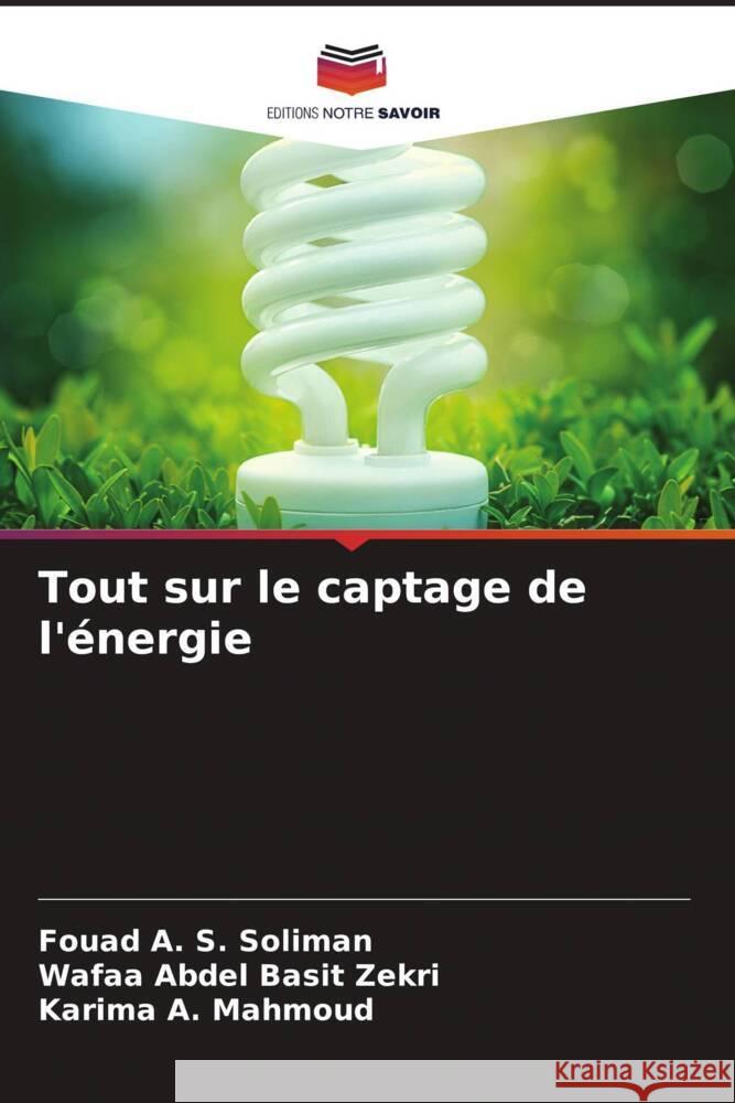 Tout sur le captage de l'énergie Soliman, Fouad A. S., Basit Zekri, Wafaa Abdel, Mahmoud, Karima A. 9786204469645