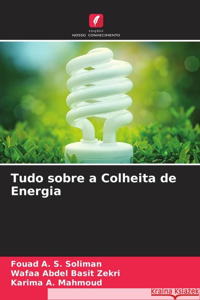 Tudo sobre a Colheita de Energia Soliman, Fouad A. S., Basit Zekri, Wafaa Abdel, Mahmoud, Karima A. 9786204469669 Edições Nosso Conhecimento