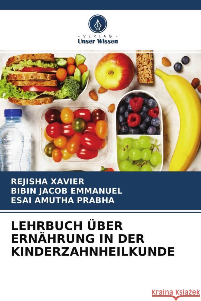 LEHRBUCH ÜBER ERNÄHRUNG IN DER KINDERZAHNHEILKUNDE XAVIER, REJISHA, Emmanuel, Bibin Jacob, Prabha, Esai Amutha 9786204469744 Verlag Unser Wissen