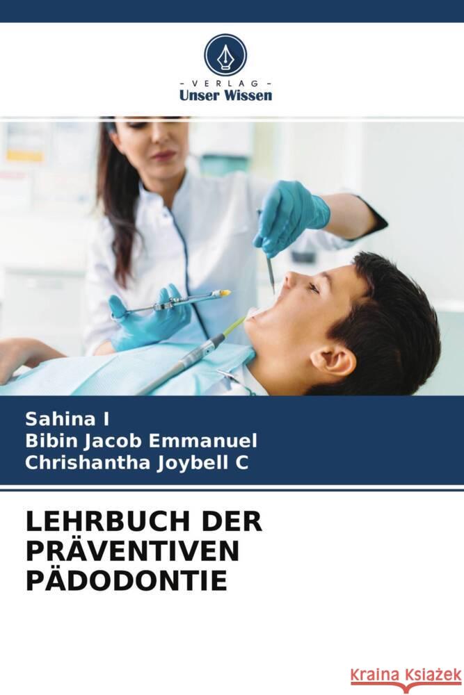 LEHRBUCH DER PRÄVENTIVEN PÄDODONTIE I, Sahina, Emmanuel, Bibin Jacob, Joybell C, Chrishantha 9786204470153