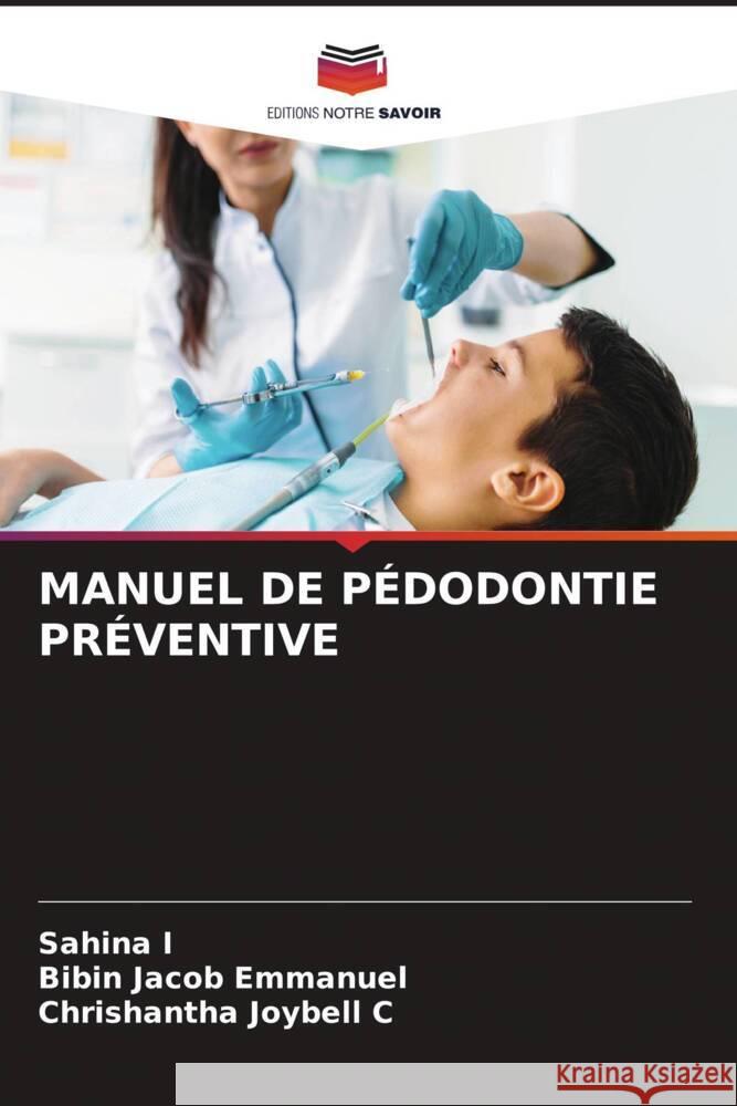 MANUEL DE PÉDODONTIE PRÉVENTIVE I, Sahina, Emmanuel, Bibin Jacob, Joybell C, Chrishantha 9786204470177