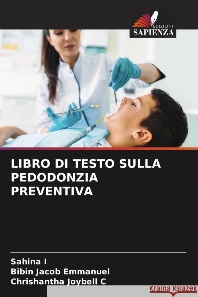 LIBRO DI TESTO SULLA PEDODONZIA PREVENTIVA I, Sahina, Emmanuel, Bibin Jacob, Joybell C, Chrishantha 9786204470184