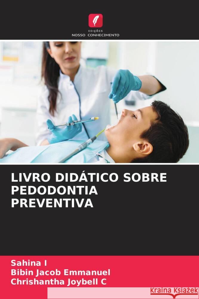 LIVRO DIDÁTICO SOBRE PEDODONTIA PREVENTIVA I, Sahina, Emmanuel, Bibin Jacob, Joybell C, Chrishantha 9786204470191