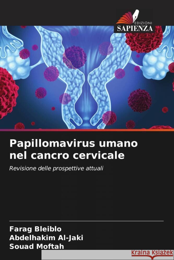Papillomavirus umano nel cancro cervicale Bleiblo, Farag, Al-Jaki, Abdelhakim, Moftah, Souad 9786204470351