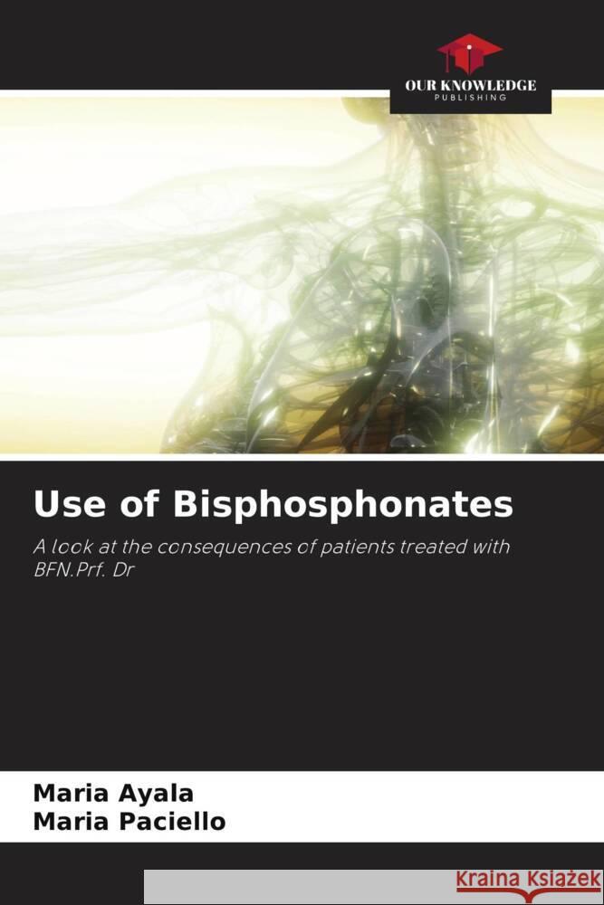 Use of Bisphosphonates Ayala, Maria, Paciello, Maria 9786204470573 Our Knowledge Publishing