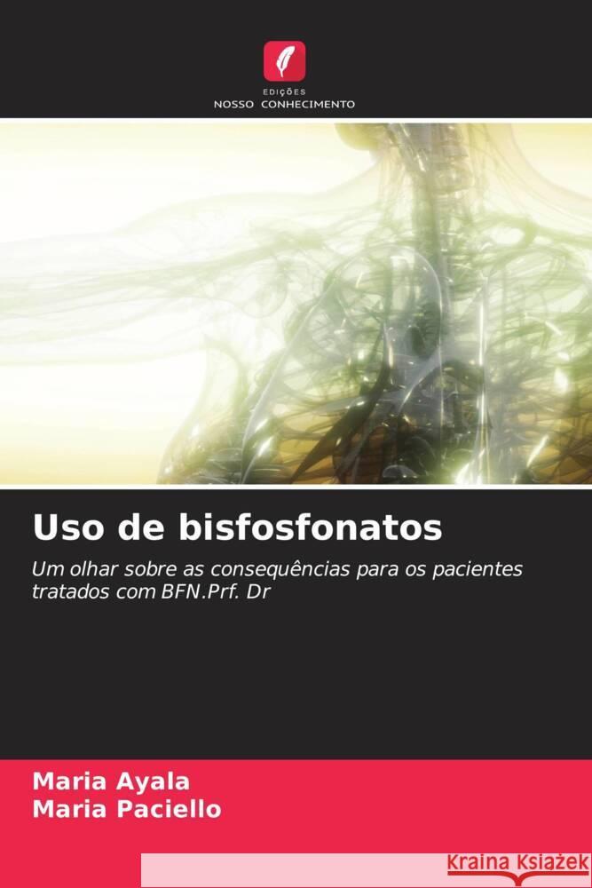 Uso de bisfosfonatos Ayala, Maria, Paciello, Maria 9786204470603 Edições Nosso Conhecimento