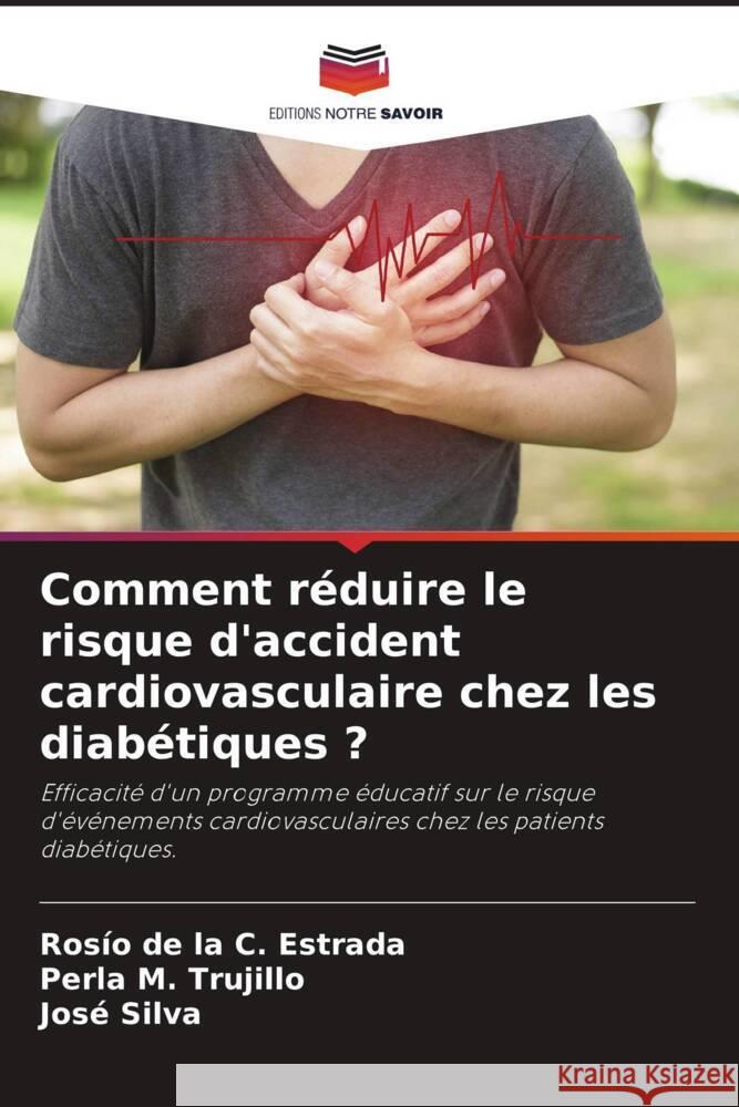 Comment réduire le risque d'accident cardiovasculaire chez les diabétiques ? Estrada, Rosío de la C., Trujillo, Perla M., Silva, José 9786204470764