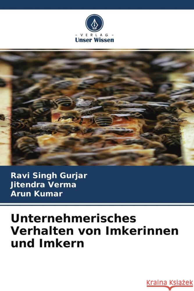 Unternehmerisches Verhalten von Imkerinnen und Imkern Gurjar, Ravi Singh, Verma, Jitendra, Kumar, Arun 9786204470863