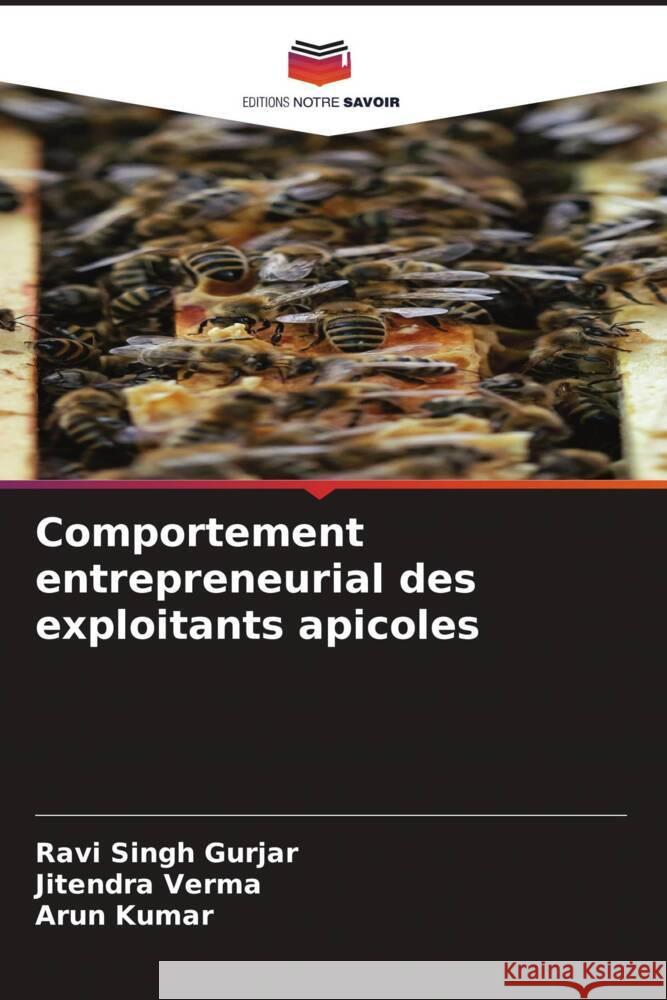 Comportement entrepreneurial des exploitants apicoles Gurjar, Ravi Singh, Verma, Jitendra, Kumar, Arun 9786204470887 Editions Notre Savoir