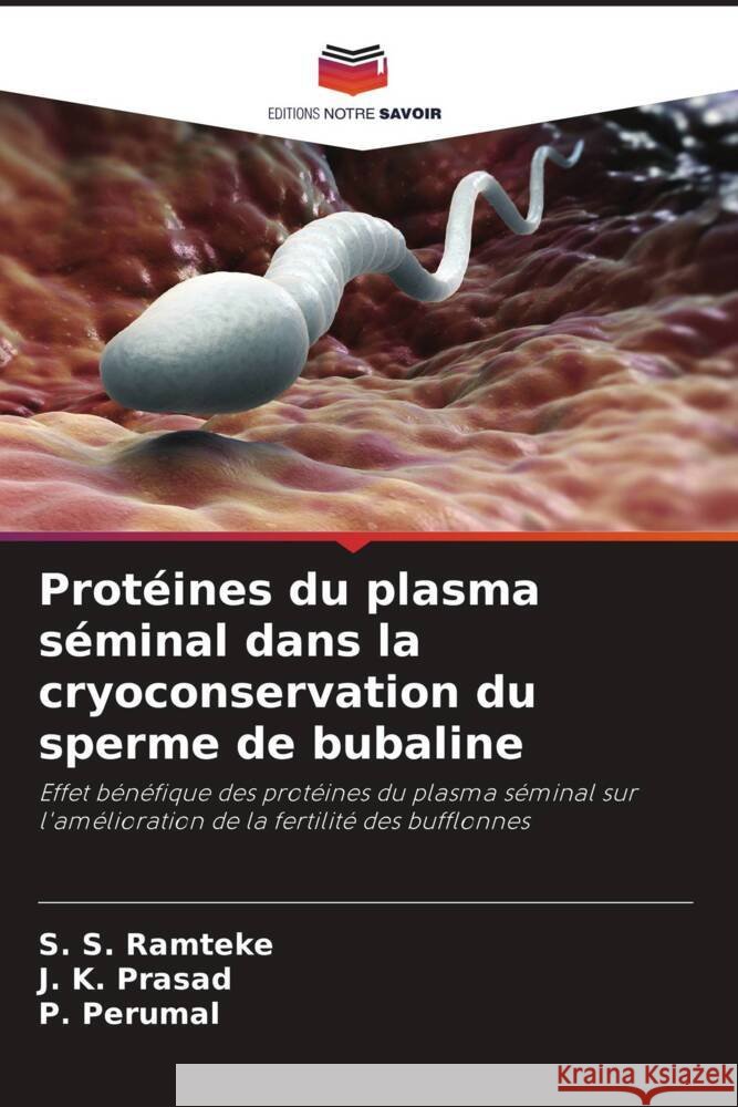 Protéines du plasma séminal dans la cryoconservation du sperme de bubaline Ramteke, S. S., Prasad, J. K., Perumal, P. 9786204471143