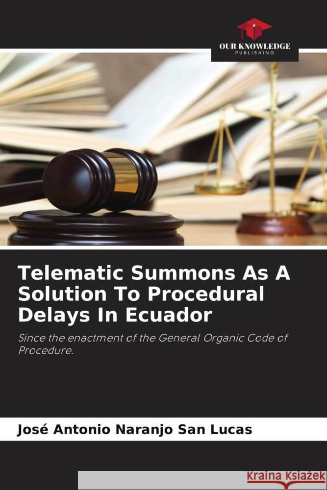 Telematic Summons As A Solution To Procedural Delays In Ecuador Naranjo San Lucas, José Antonio 9786204471181