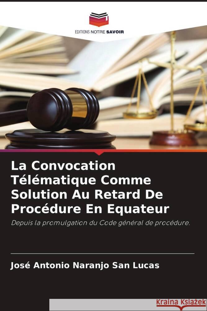 La Convocation Télématique Comme Solution Au Retard De Procédure En Equateur Naranjo San Lucas, José Antonio 9786204471198