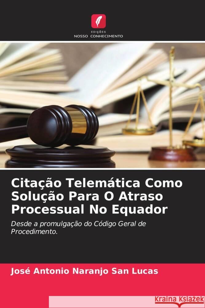 Citação Telemática Como Solução Para O Atraso Processual No Equador Naranjo San Lucas, José Antonio 9786204471211