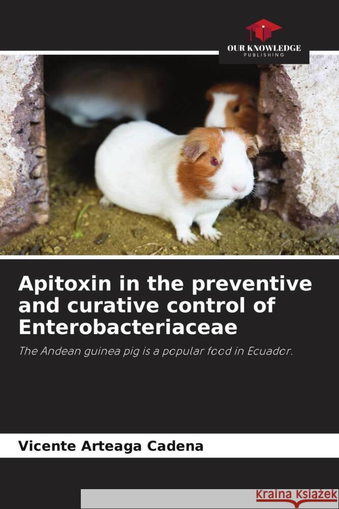 Apitoxin in the preventive and curative control of Enterobacteriaceae Arteaga Cadena, Vicente 9786204471426