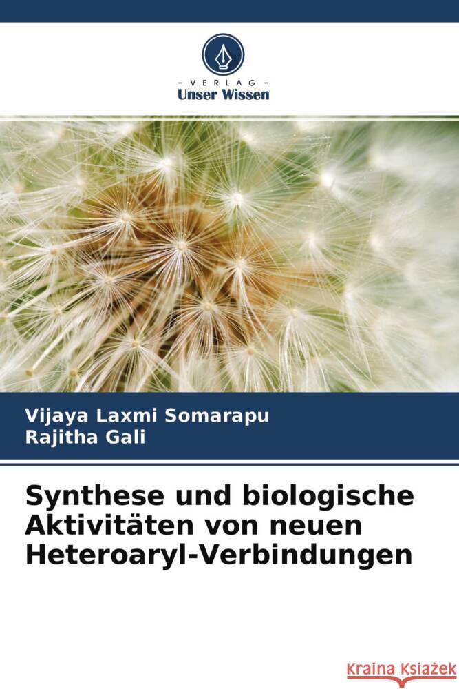 Synthese und biologische Aktivitäten von neuen Heteroaryl-Verbindungen Somarapu, Vijaya Laxmi, Gali, Rajitha 9786204471839 Verlag Unser Wissen