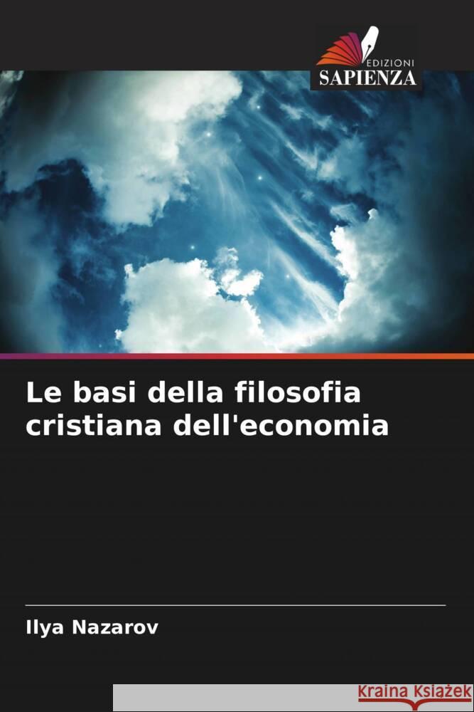 Le basi della filosofia cristiana dell'economia Nazarov, Ilya 9786204472171