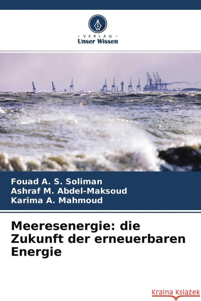 Meeresenergie: die Zukunft der erneuerbaren Energie Soliman, Fouad A. S., Abdel-maksoud, Ashraf M., Mahmoud, Karima A. 9786204472195