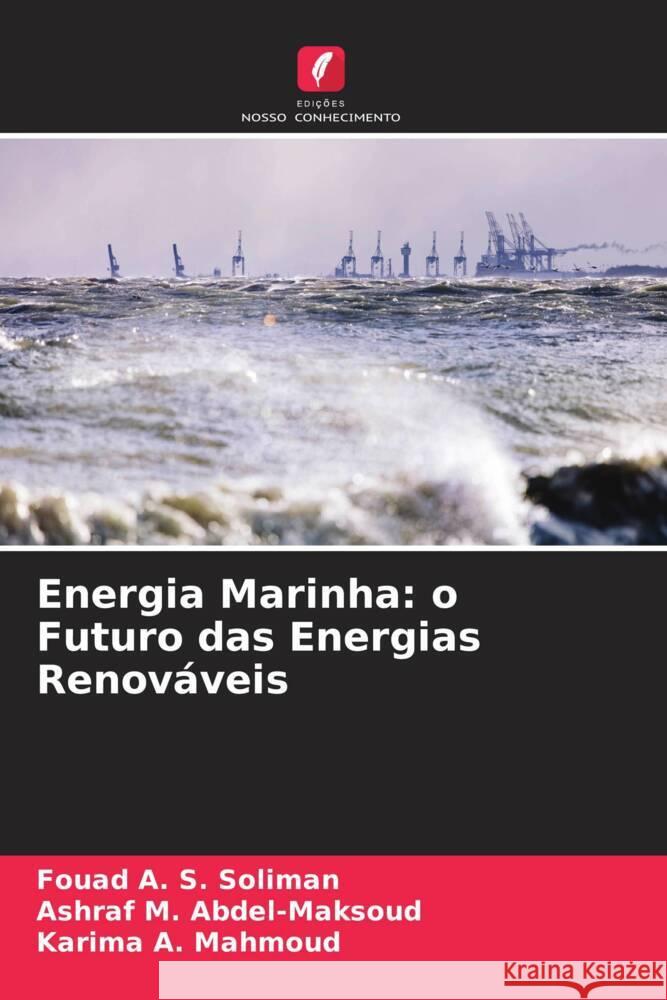 Energia Marinha: o Futuro das Energias Renováveis Soliman, Fouad A. S., Abdel-maksoud, Ashraf M., Mahmoud, Karima A. 9786204472218 Edições Nosso Conhecimento