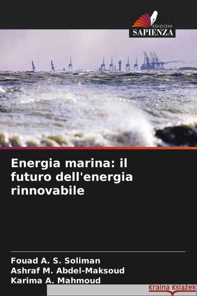 Energia marina: il futuro dell'energia rinnovabile Soliman, Fouad A. S., Abdel-maksoud, Ashraf M., Mahmoud, Karima A. 9786204472249 Edizioni Sapienza