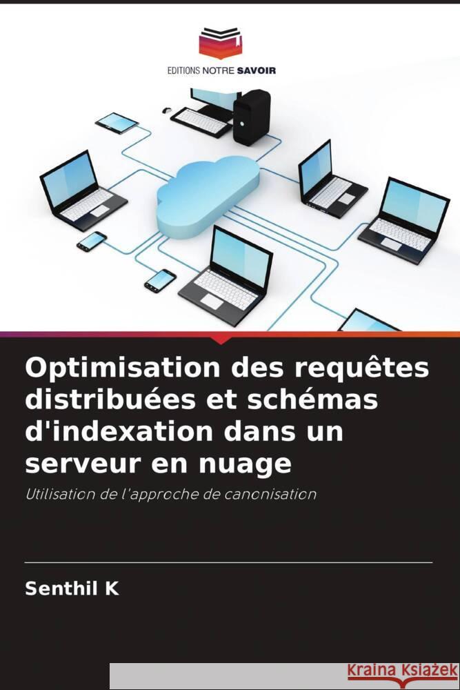 Optimisation des requêtes distribuées et schémas d'indexation dans un serveur en nuage K, Senthil 9786204472409