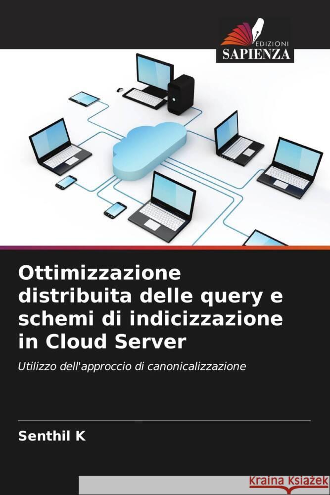 Ottimizzazione distribuita delle query e schemi di indicizzazione in Cloud Server K, Senthil 9786204472416 Edizioni Sapienza