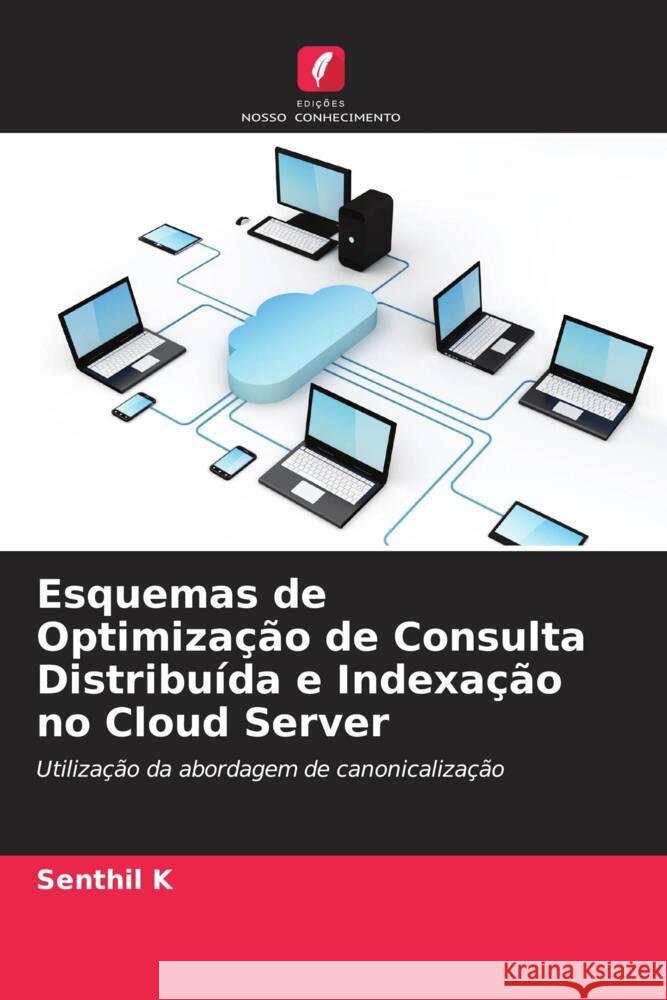 Esquemas de Optimização de Consulta Distribuída e Indexação no Cloud Server K, Senthil 9786204472423