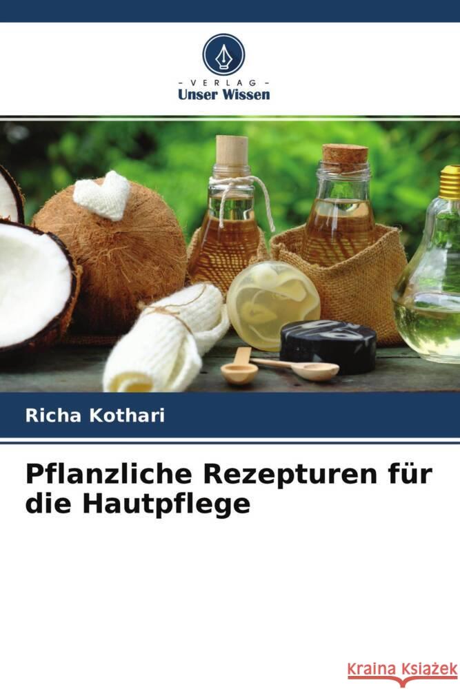 Pflanzliche Rezepturen für die Hautpflege Kothari, Richa 9786204472447 Verlag Unser Wissen