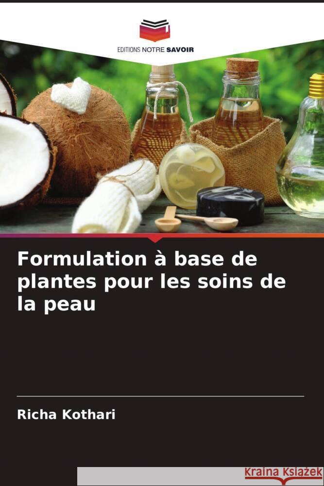 Formulation à base de plantes pour les soins de la peau Kothari, Richa 9786204472461 Editions Notre Savoir