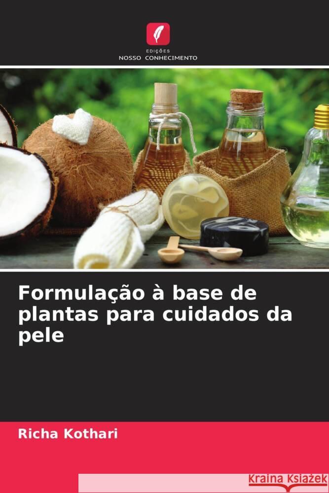 Formulação à base de plantas para cuidados da pele Kothari, Richa 9786204472485 Edições Nosso Conhecimento