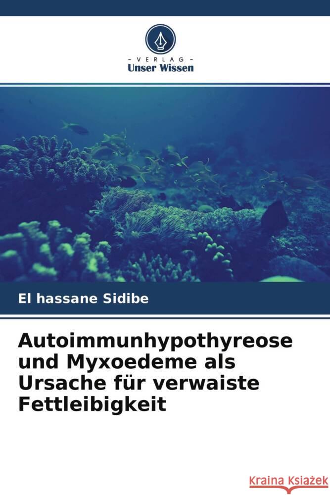 Autoimmunhypothyreose und Myxoedeme als Ursache für verwaiste Fettleibigkeit Sidibé, El Hassane 9786204472744 Verlag Unser Wissen