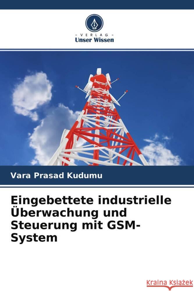 Eingebettete industrielle Überwachung und Steuerung mit GSM-System Kudumu, Vara Prasad 9786204472805