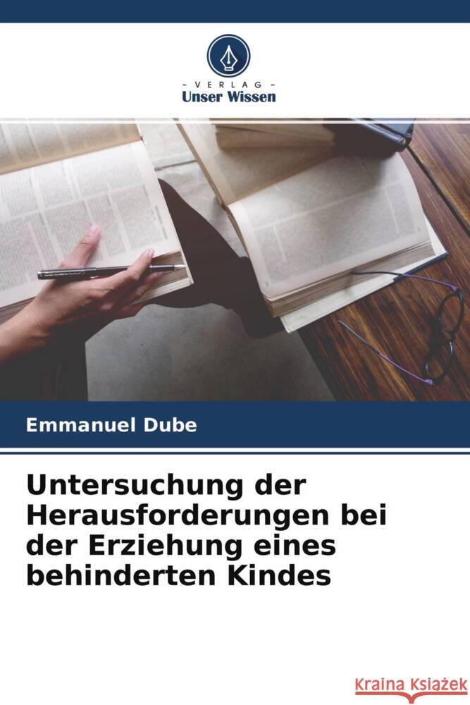 Untersuchung der Herausforderungen bei der Erziehung eines behinderten Kindes Dube, Emmanuel 9786204473468