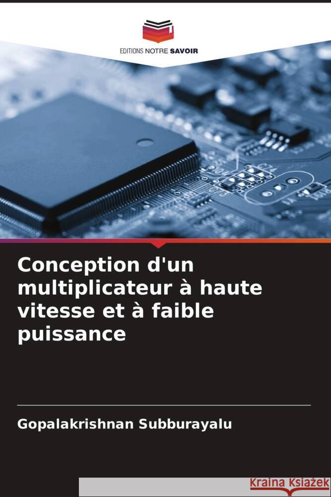 Conception d'un multiplicateur à haute vitesse et à faible puissance Subburayalu, Gopalakrishnan 9786204473543 Editions Notre Savoir