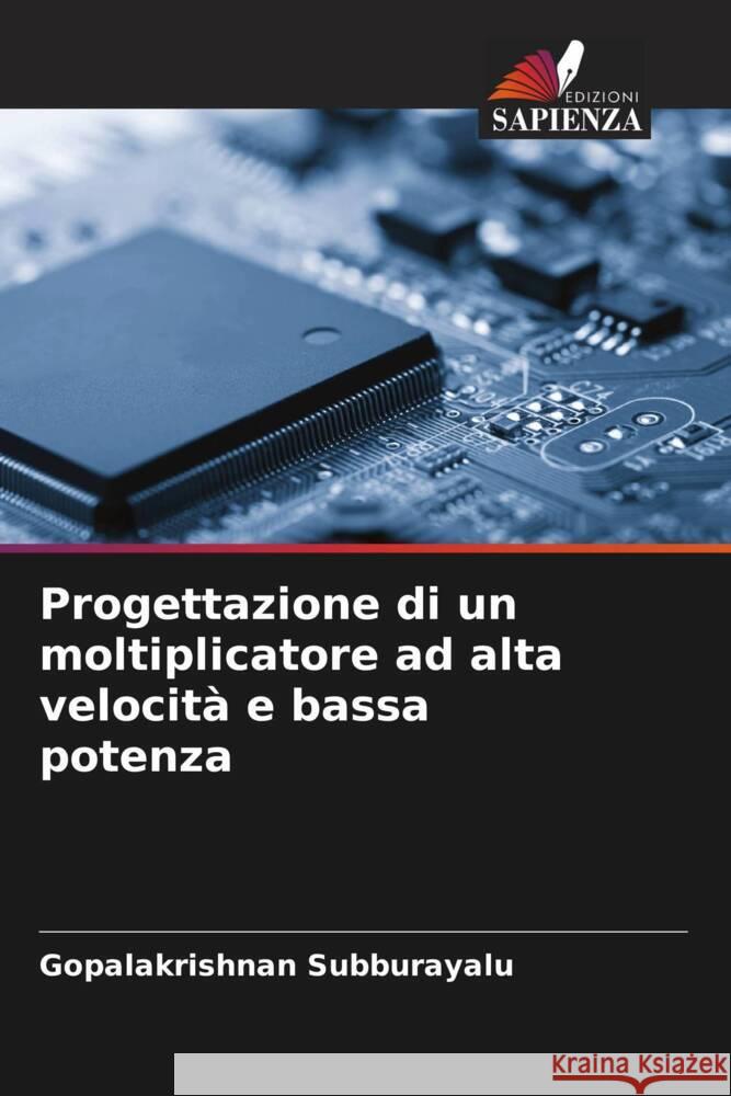 Progettazione di un moltiplicatore ad alta velocità e bassa potenza Subburayalu, Gopalakrishnan 9786204473550 Edizioni Sapienza