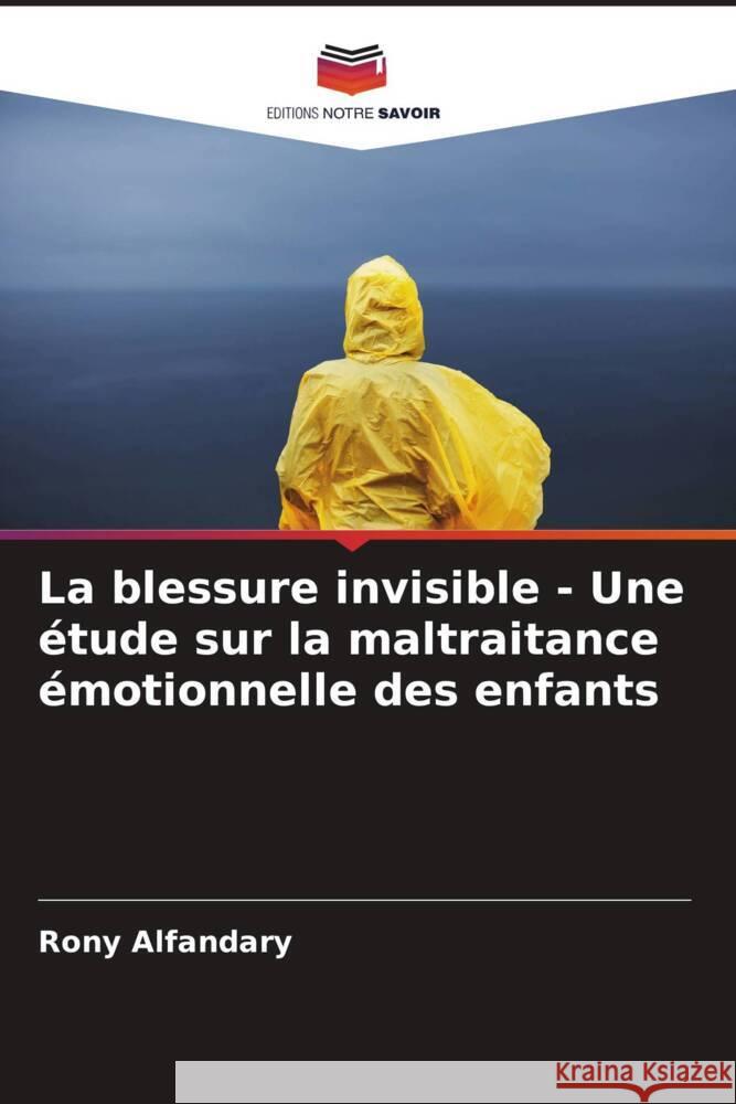 La blessure invisible - Une étude sur la maltraitance émotionnelle des enfants Alfandary, Rony 9786204473666