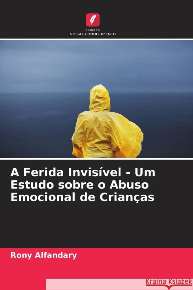 A Ferida Invisível - Um Estudo sobre o Abuso Emocional de Crianças Alfandary, Rony 9786204473680