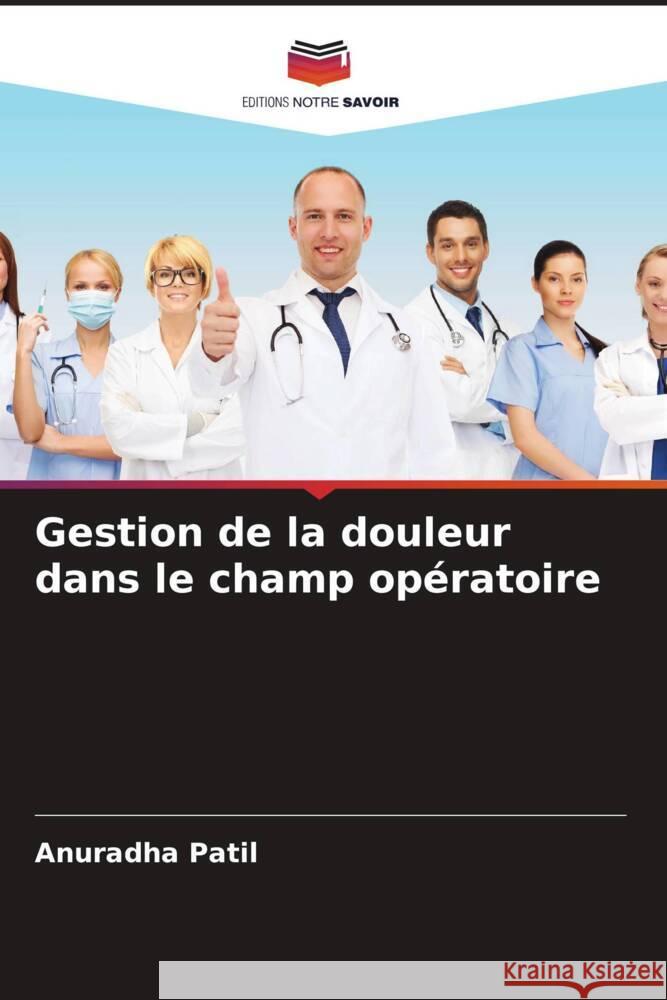 Gestion de la douleur dans le champ opératoire Patil, Anuradha 9786204473727