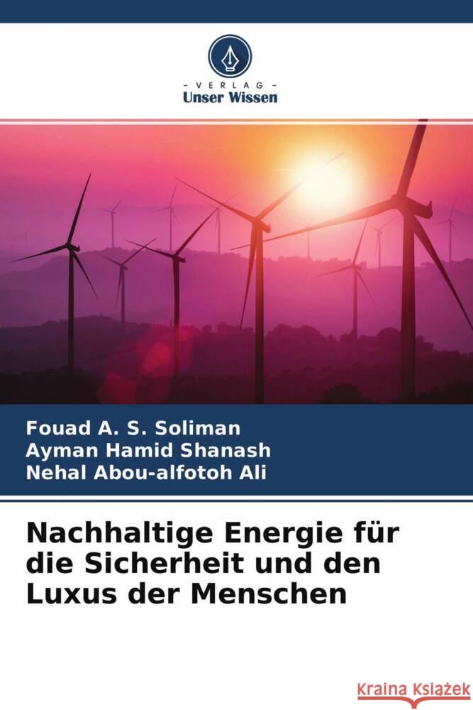 Nachhaltige Energie für die Sicherheit und den Luxus der Menschen Soliman, Fouad A. S., Shanash, Ayman Hamid, Ali, Nehal Abou-alfotoh 9786204474007 Verlag Unser Wissen