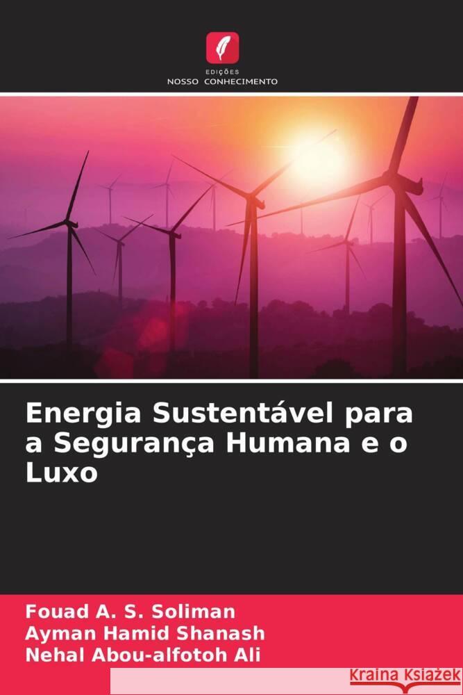 Energia Sustentável para a Segurança Humana e o Luxo Soliman, Fouad A. S., Shanash, Ayman Hamid, Ali, Nehal Abou-alfotoh 9786204474045 Edições Nosso Conhecimento