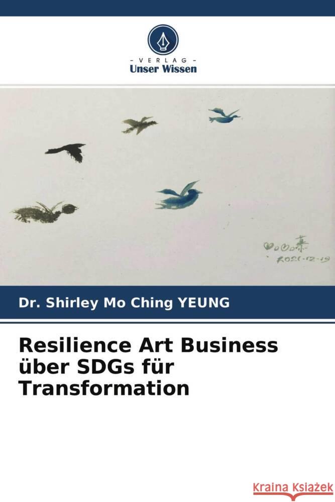 Resilience Art Business über SDGs für Transformation YEUNG, Dr. Shirley Mo Ching 9786204474137 Verlag Unser Wissen