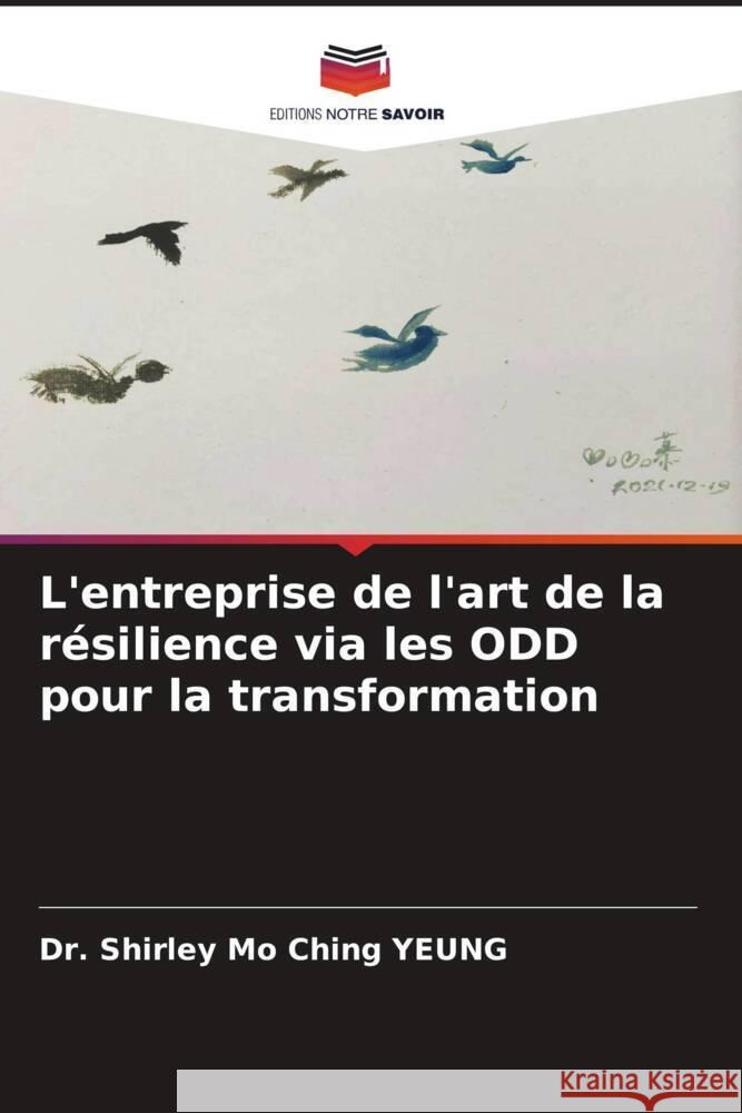 L'entreprise de l'art de la résilience via les ODD pour la transformation YEUNG, Dr. Shirley Mo Ching 9786204474151 Editions Notre Savoir