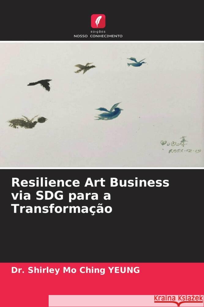 Resilience Art Business via SDG para a Transformação YEUNG, Dr. Shirley Mo Ching 9786204474175 Edições Nosso Conhecimento