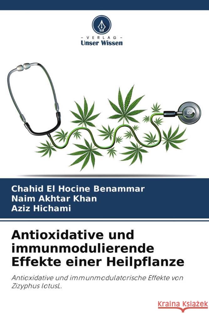 Antioxidative und immunmodulierende Effekte einer Heilpflanze Benammar, Chahid El Hocine, Khan, Naim Akhtar, Hichami, Aziz 9786204474373