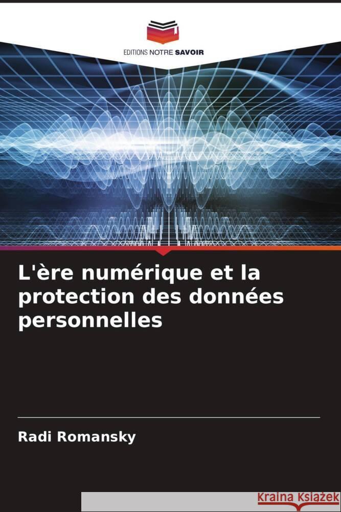 L'ère numérique et la protection des données personnelles Romansky, Radi 9786204474946