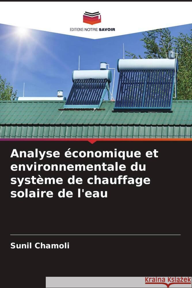 Analyse économique et environnementale du système de chauffage solaire de l'eau Chamoli, Sunil 9786204475127