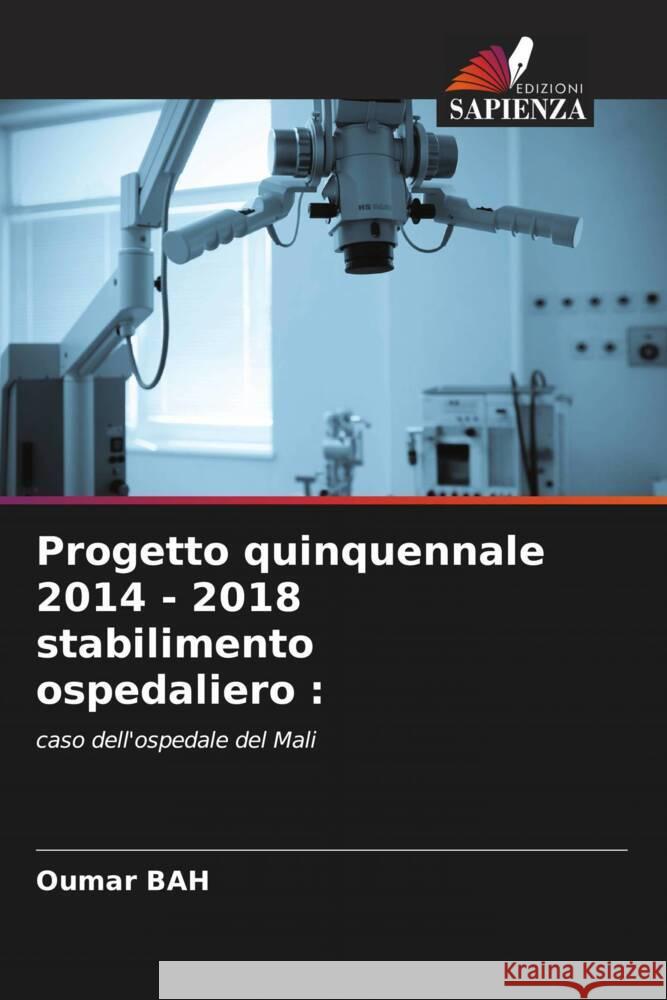 Progetto quinquennale 2014 - 2018 stabilimento ospedaliero : Bah, Oumar 9786204475424 Edizioni Sapienza